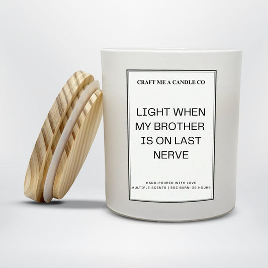 Light When My Brother Is On My Last Nerve Candle, Funny Brother Gift, Sarcastic Scented Soy Candle