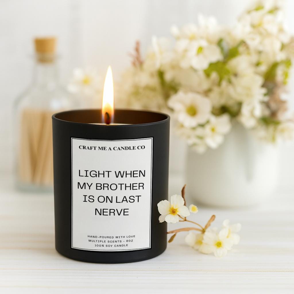 Light When My Brother Is On My Last Nerve Candle, Funny Brother Gift, Sarcastic Scented Soy Candle